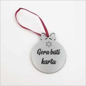 KALĖDINIS ŽAISLIUKAS „GERA BŪTI KARTU“